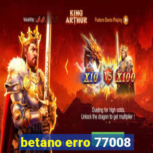 betano erro 77008